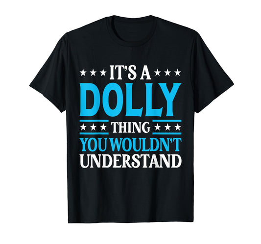 It's A Dolly Thing Wouldn't Understand Girl Name Dolly T-Shirt