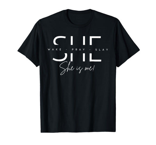 She Wake Pray Slay She Is Me T-Shirt