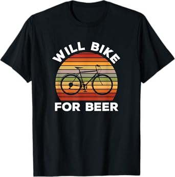 Will Bike For Beer Drinking Gift For A Cyclist Beer Lover T-Shirt