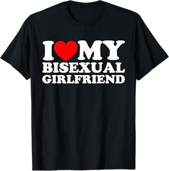 I Love My Bisexual Girlfriend T-Shirt