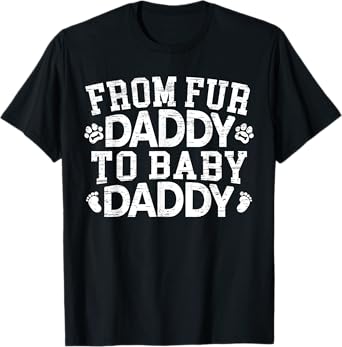 From Fur Daddy To Baby Daddy Baby Announcement Father To Be T-Shirt