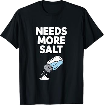 Needs More Salt Chef Cooking T-Shirt