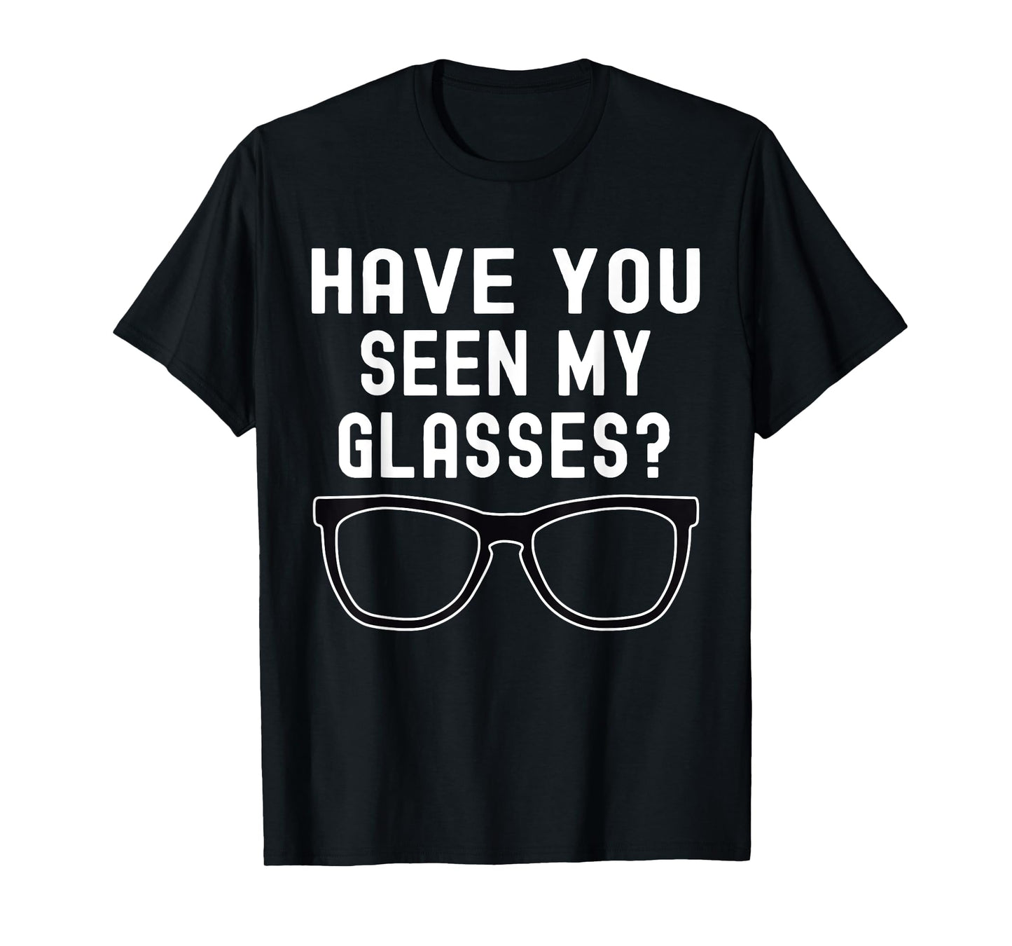 Have You Seen My Glasses? Lost Glasses Humor T-Shirt