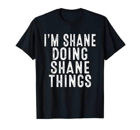 I'm SHANE Doing SHANE Things Funny Birthday Christmas Gifts T-Shirt