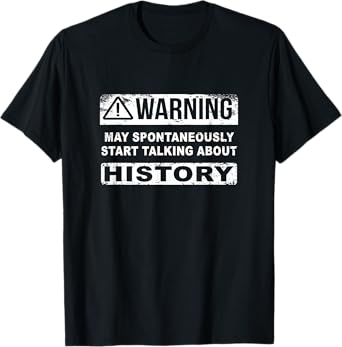 Warning can spontaneously start talking about history T-Shirt