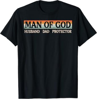 Fathers Day Man Of God Dad Protector Christian Daddy Papa T-Shirt