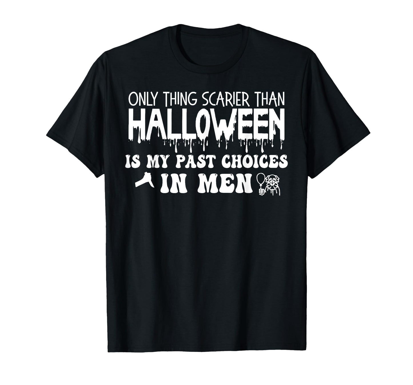 Only Thing Scarier Than Halloween Is My Past Choices In Men T-Shirt