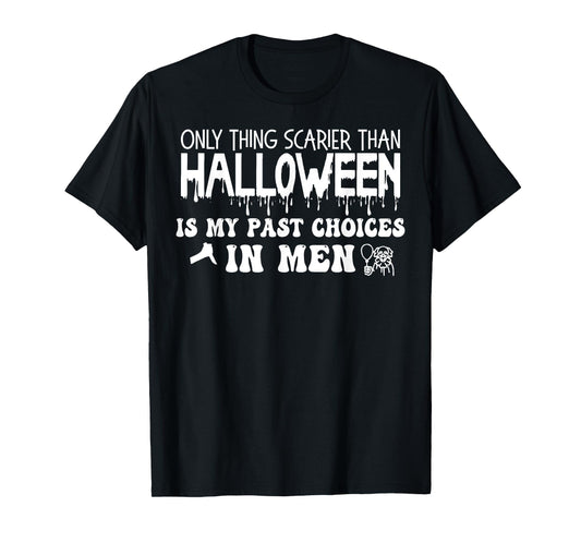 Only Thing Scarier Than Halloween Is My Past Choices In Men T-Shirt