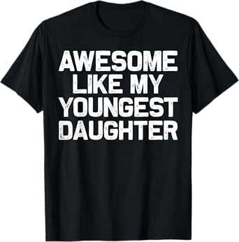 Awesome Like My Youngest Daughter Funny Fathers Day T-Shirt
