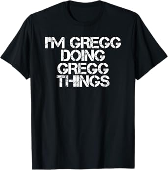 I'M GREGG DOING GREGG THINGS Funny Birthday Name Gift Idea T-Shirt