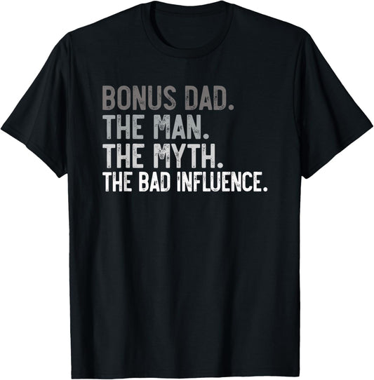Mens Bonus Dad the Man the Myth the bad Influence for Dad T-Shirt