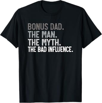 Mens Bonus Dad the Man the Myth the bad Influence for Dad T-Shirt