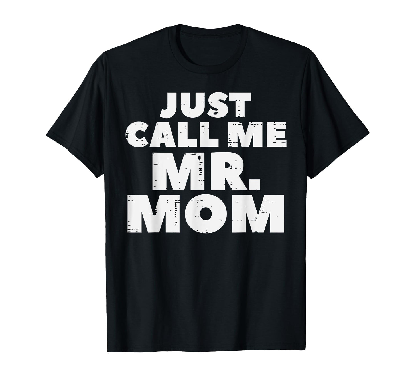 Just Call Me Mr Mom Funny Fathers Day Dad Daddy Papa Men T-Shirt