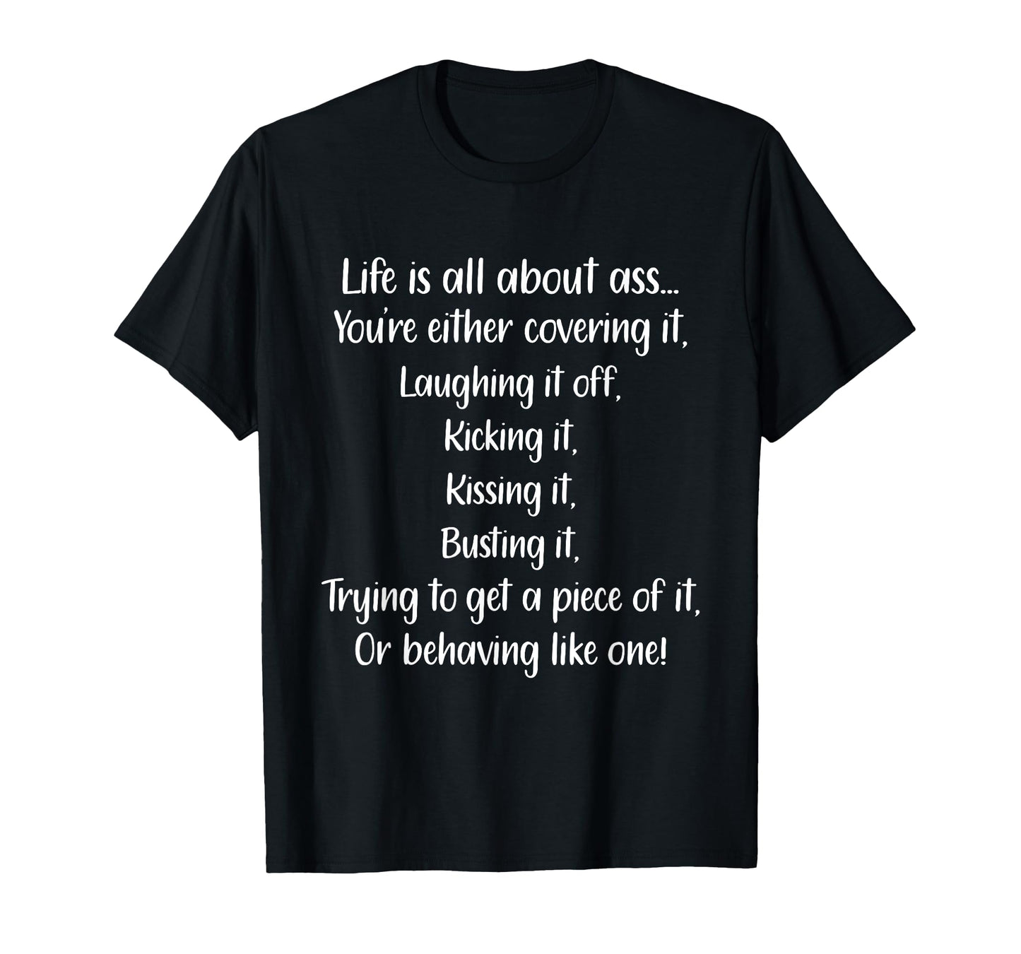 Life Is All About Ass You’re Either Covering It Laughing It T-Shirt