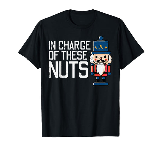 Christmas In Charge Of Nuts Xmas Nutcracker Men Women Kids T-Shirt