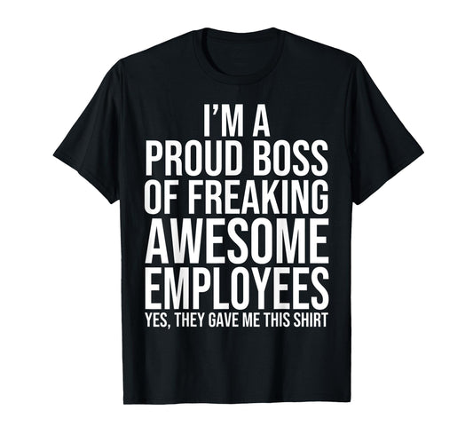 I'm A Proud Boss Of Freaking Awesome Employees T-Shirt