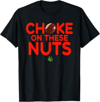 Choke On These Nuts Funny T-Shirt