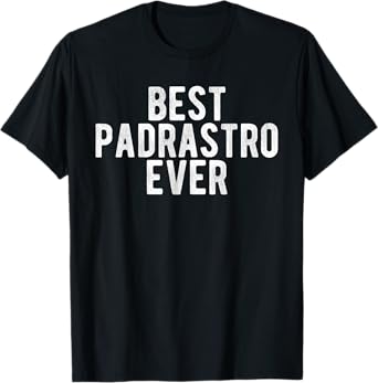 Best Padrastro Ever Mexican Step Father Spanish Padrastro T-Shirt