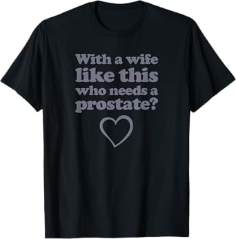 Wife - Prostate Removal Surgery Get Well Gift - Prostate T-Shirt