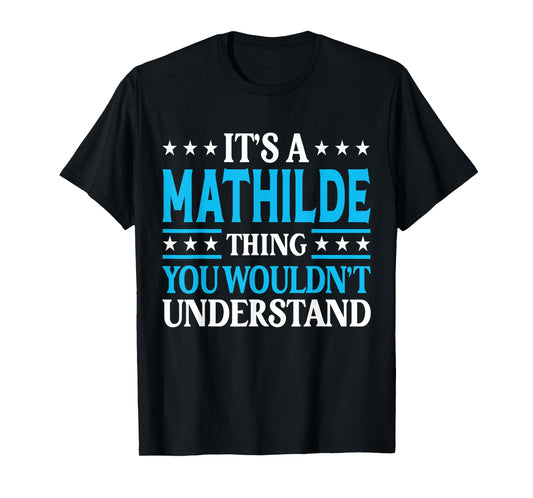 It's A Mathilde Thing Wouldn't Understand Girl Name Mathilde T-Shirt