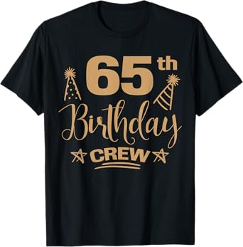 65 Year Old B-Day Funny 65th Birthday Crew Group Friends T-Shirt