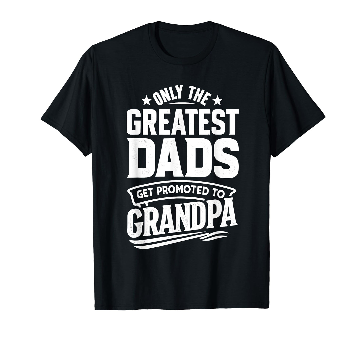 Greatest Dads Get Promoted To Grandpa Father's Day Grandpa T-Shirt