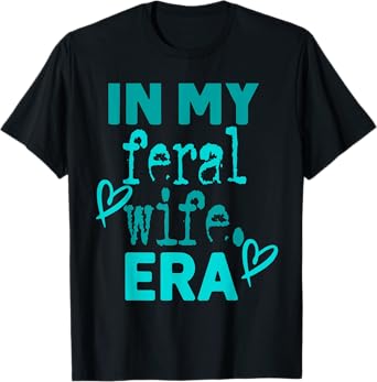 In My feral wife Era T-Shirt