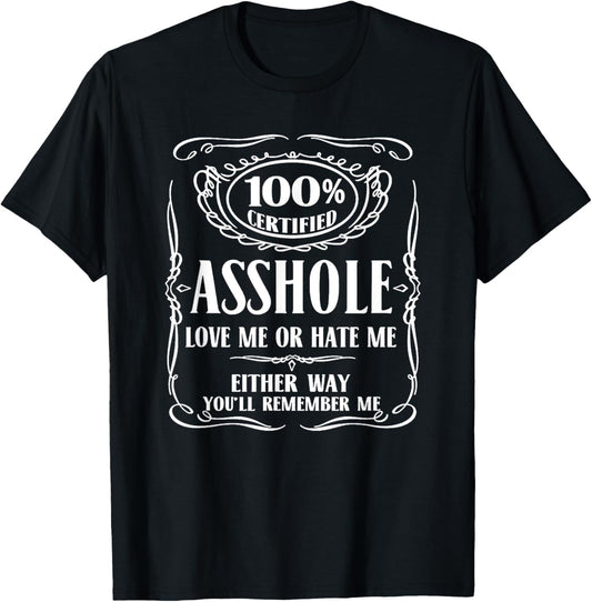 100% certified asshole love me or hate me either way T-Shirt T-Shirt