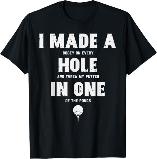 I Made A Hole In One Golfing Golf Lover Golfer Men Dad T-Shirt