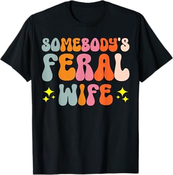 Somebody's Feral Wife T-Shirt