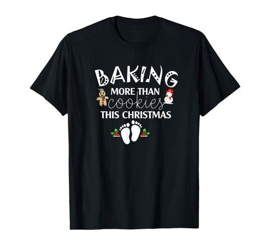 Baking More Than Cookies This Year Christmas Baker Pregnancy T-Shirt