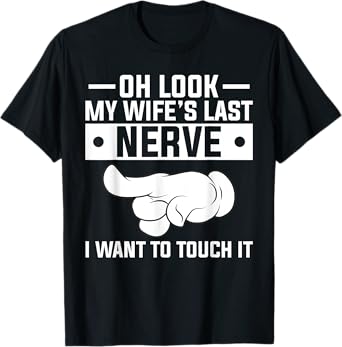 My Wife's Last Nerve Funny Husband Shirts Wife's Last Nerve T-Shirt