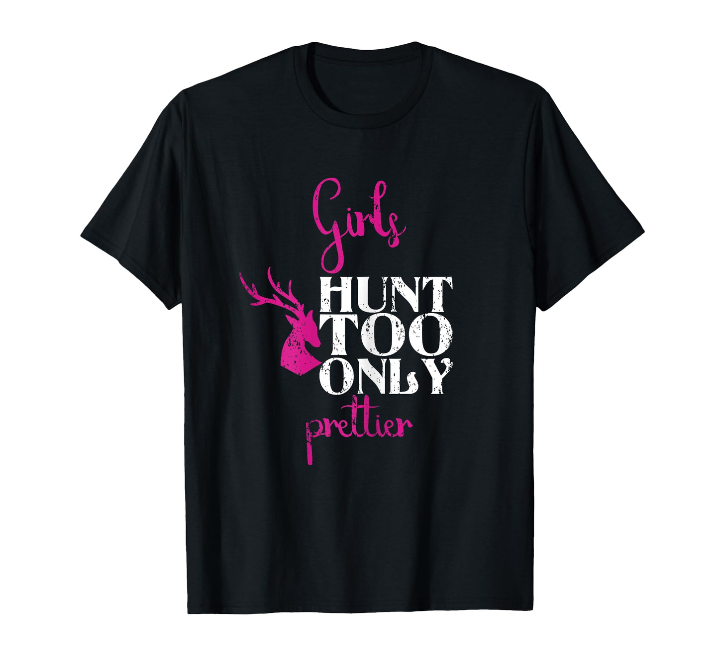 Girls Hunt Too Only Prettier Pretty Hunting Deer Elk Hunt T-Shirt