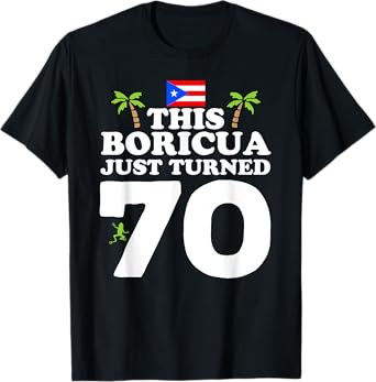 This Boricua Just Turned 70 - Puerto Rican 70th Birthday T-Shirt