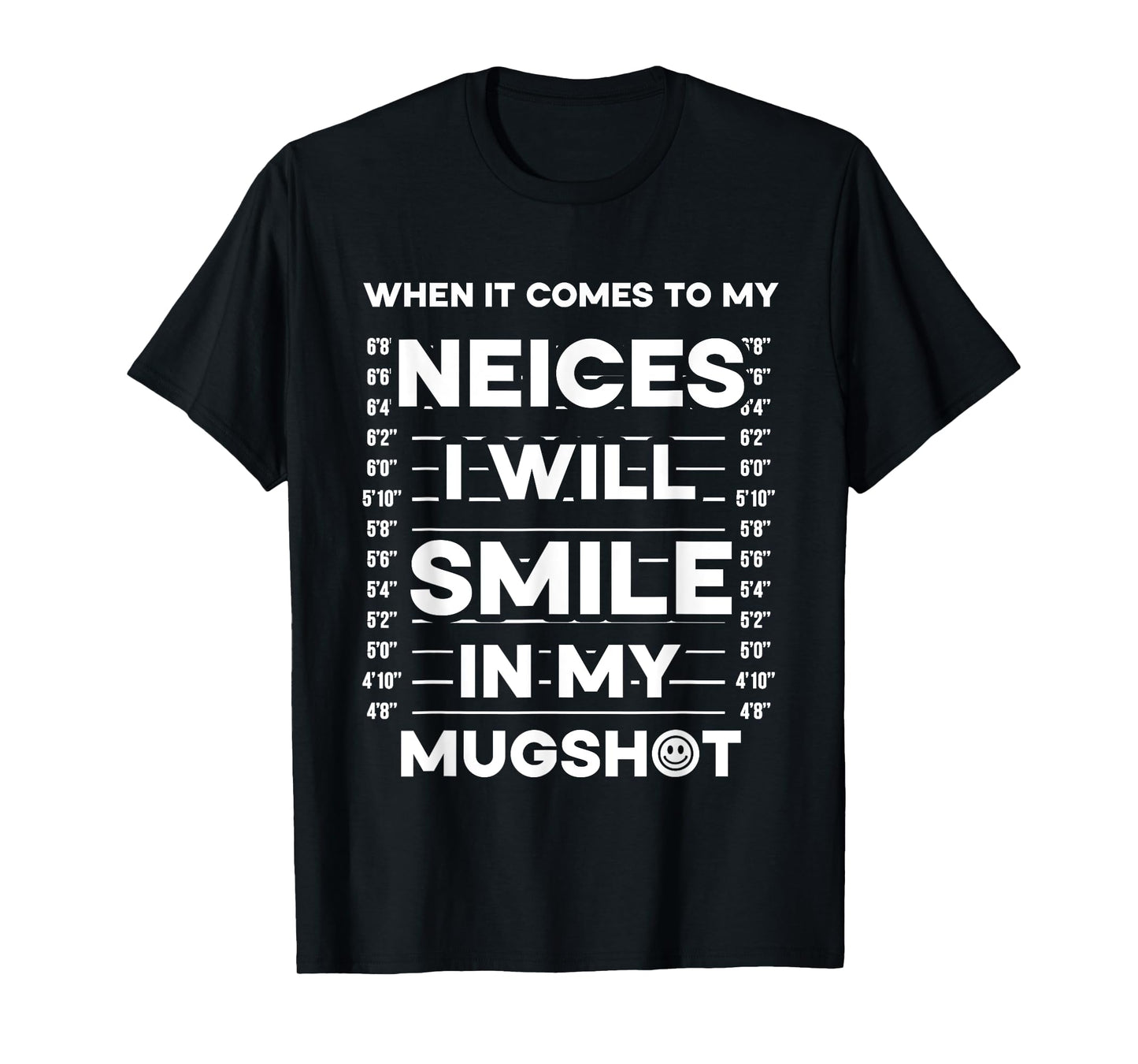 When It Comes To My Nieces I Will Smile In My Mugshot T-Shirt
