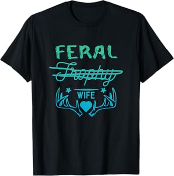 FERAL WIFE - Funny Trophy Wife T-Shirt