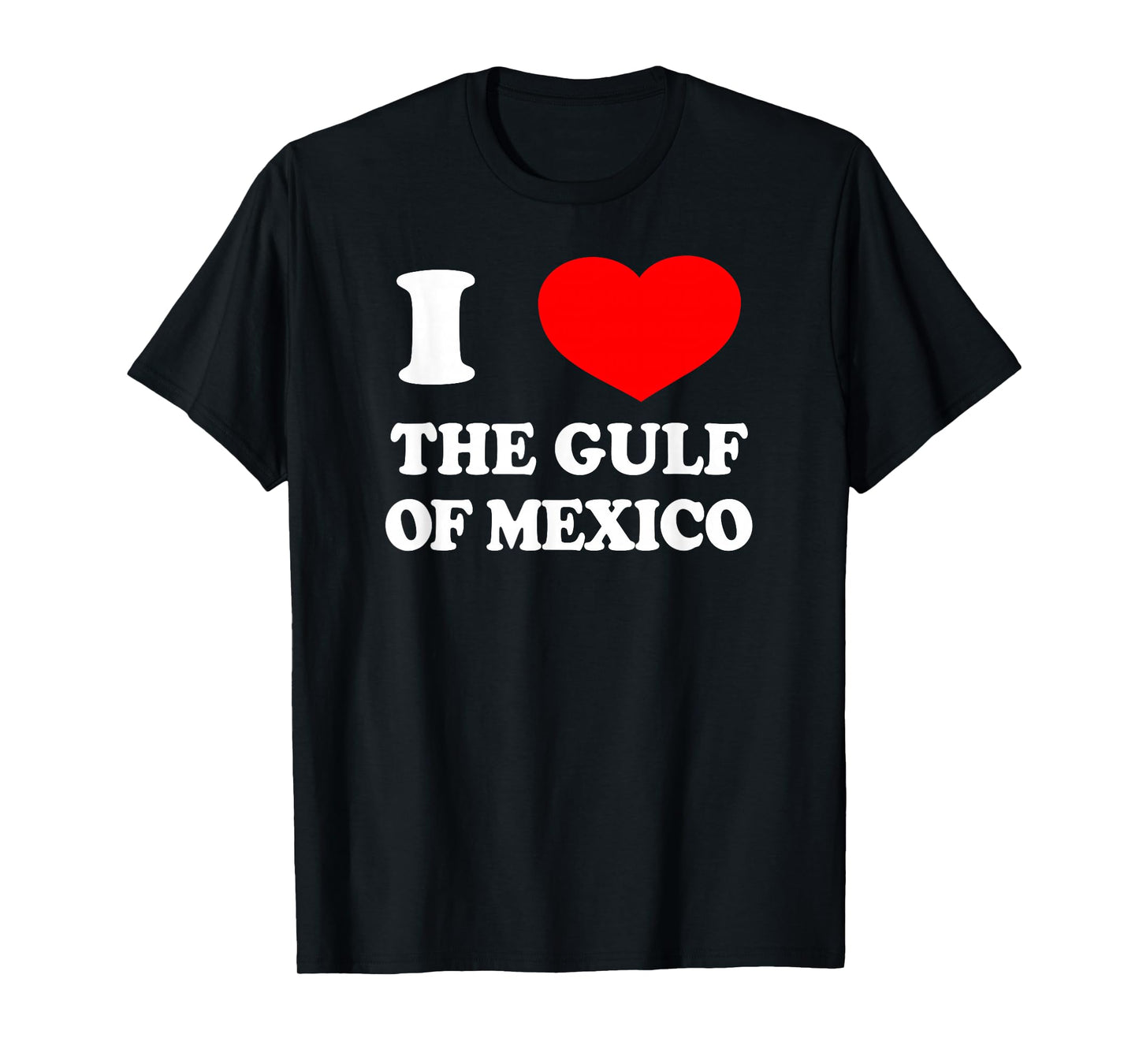 I LOVE THE GULF OF MEXICO USA Funny 2025 Dank Meme Cringe T-Shirt