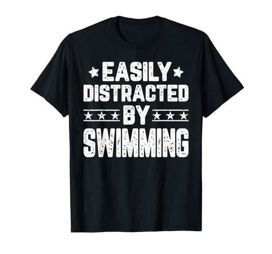 Easily Distracted By Swimming - Funny Swimmer Swimming Lover T-Shirt