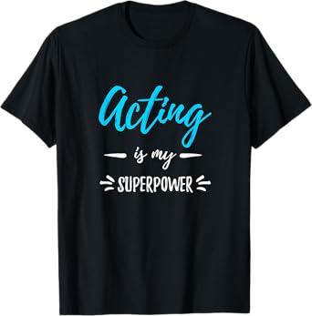 Acting Is My Superpower T-Shirt Funny Actor or Actress Gift T-Shirt