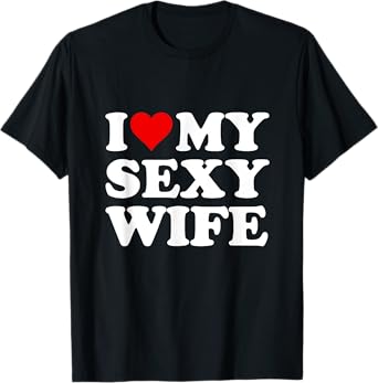 Red Heart I Love My Sexy Wife T-Shirt