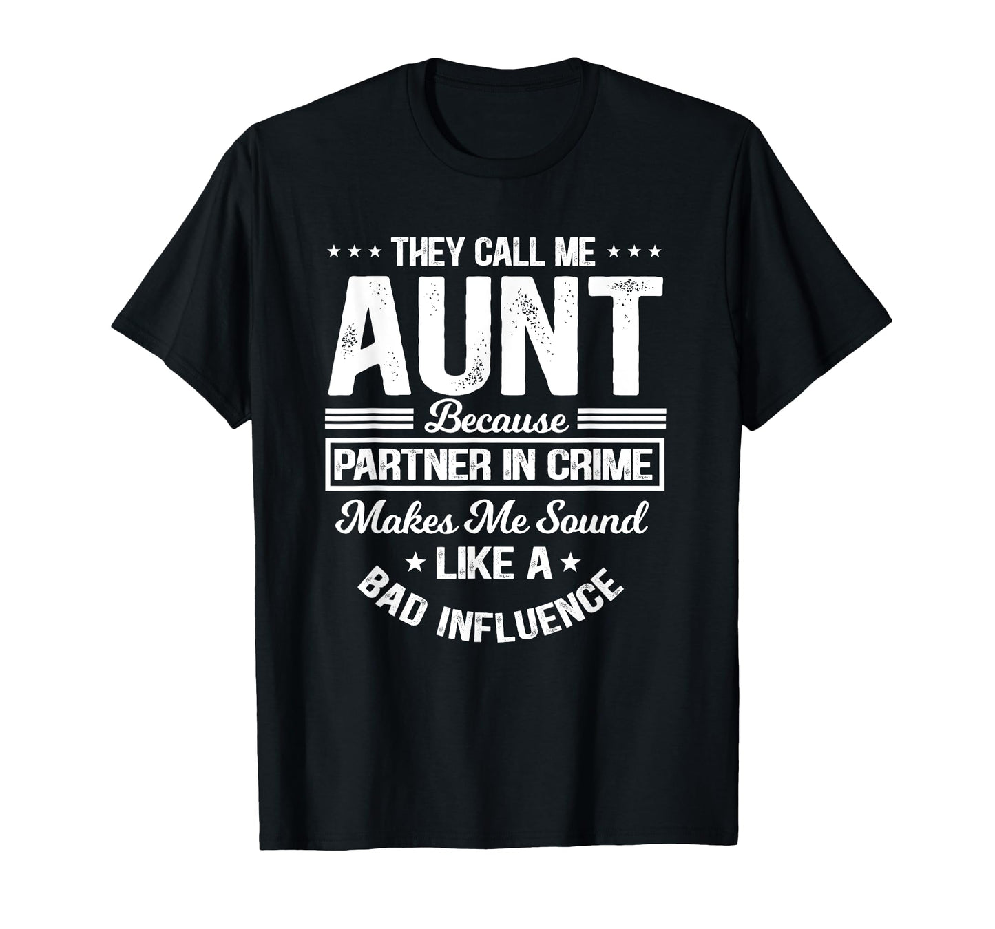 They Call Me Aunt Because Partner In Crime Bad Influence T-Shirt