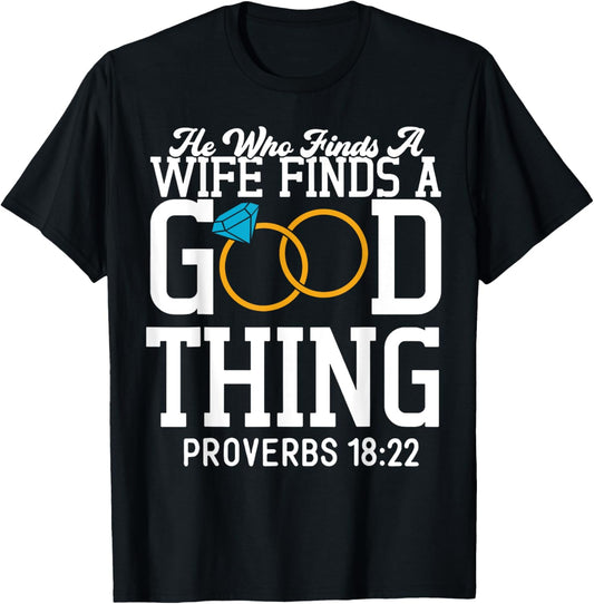 He Who Finds A Wife Finds A Good Thing T-Shirt