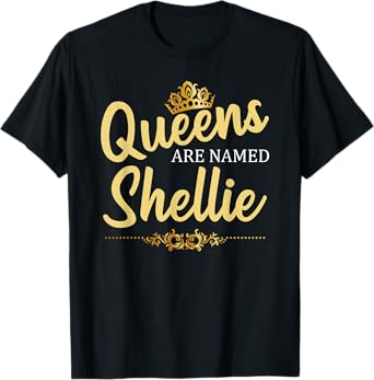 Queens Are Named SHELLIE Personalized Funny Birthday Gift T-Shirt