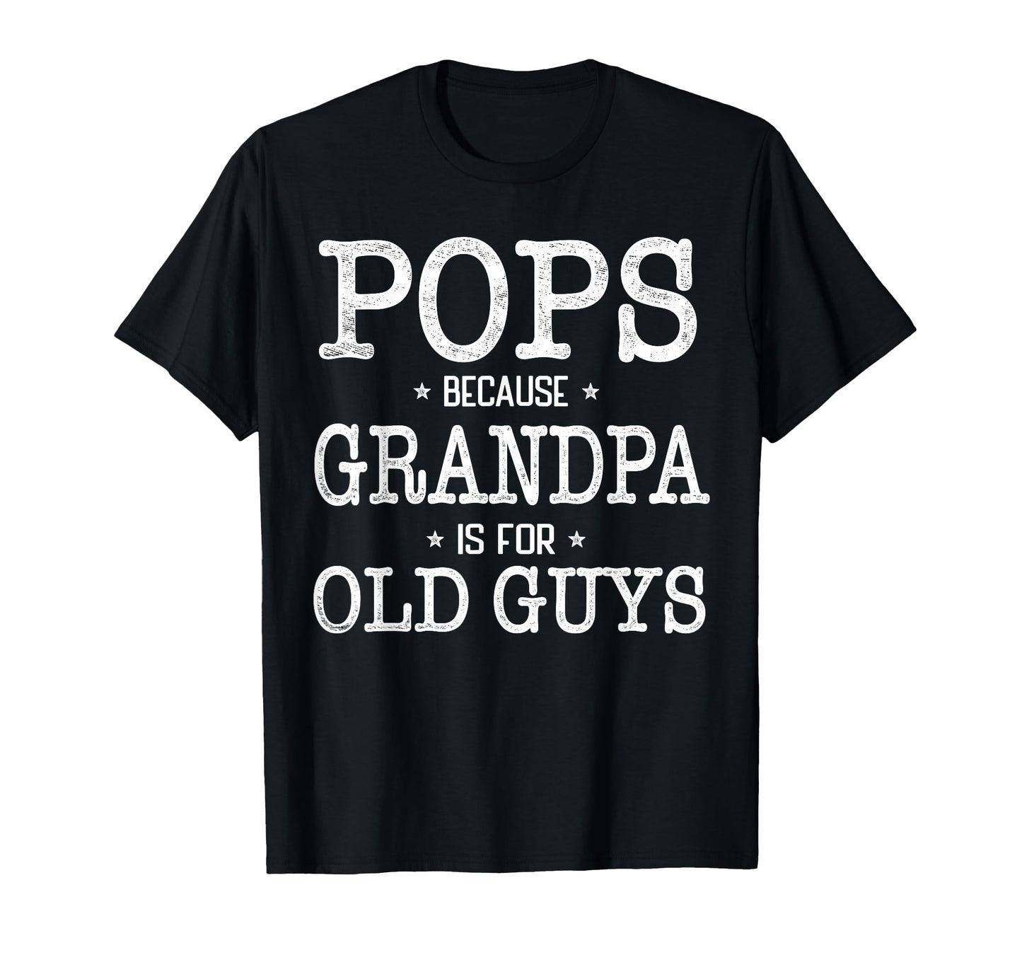 Pops Because Grandpa Is For Old Guys Funny Pops T-Shirt