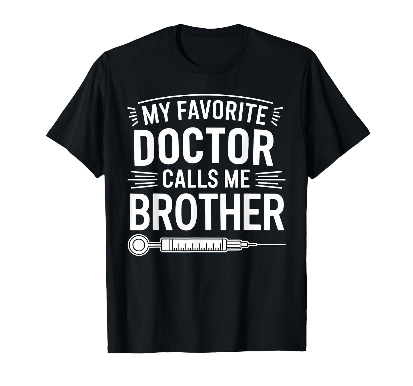 My Favorite Doctor Calls Me Brother Funny Saying Design T-Shirt
