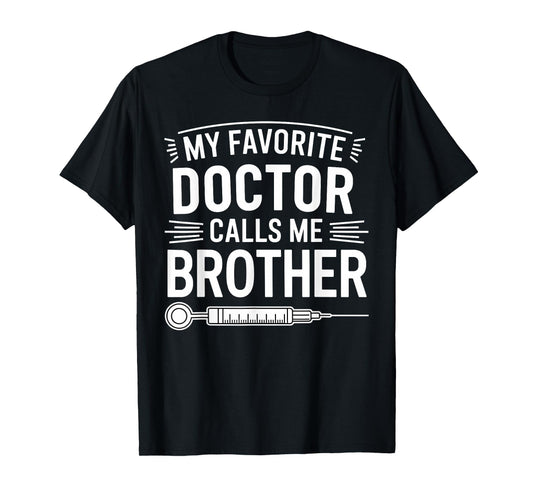 My Favorite Doctor Calls Me Brother Funny Saying Design T-Shirt