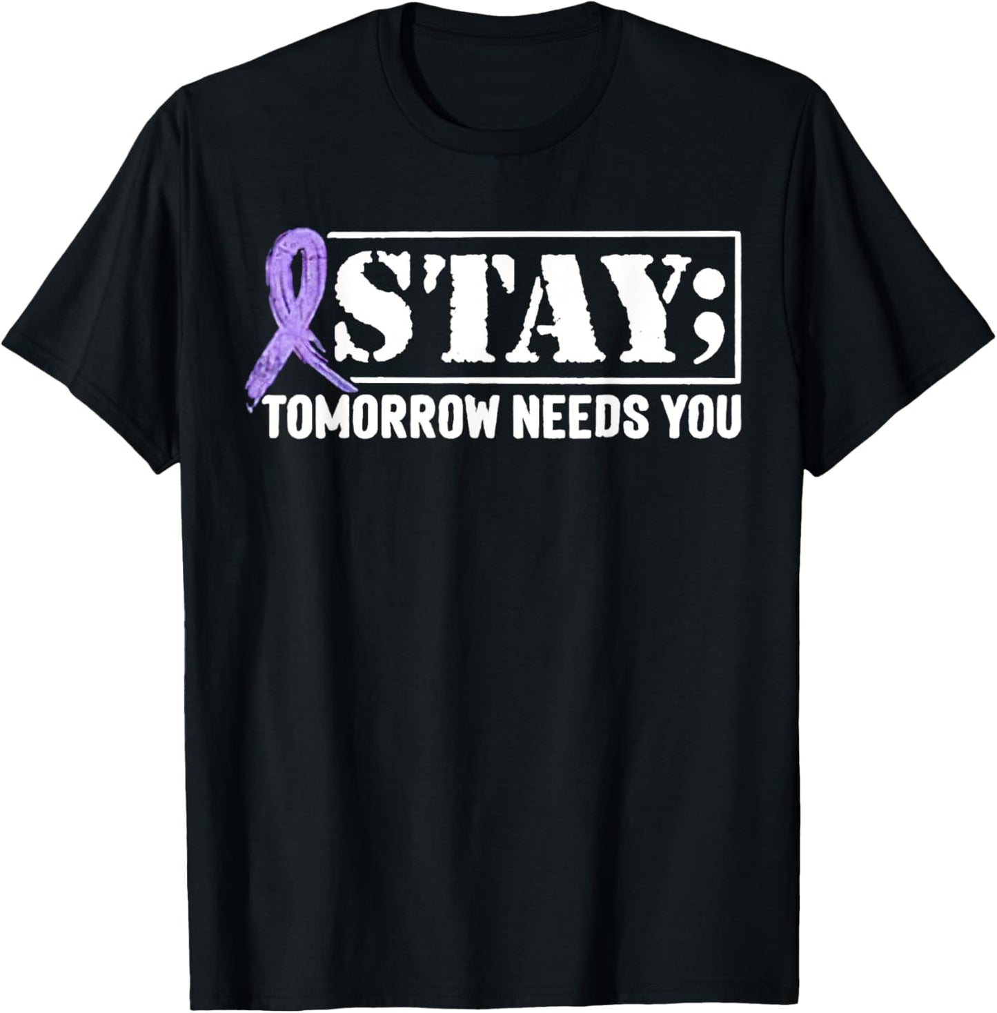 Stay - Tomorrow Needs You Semicolon Suicide Prevention T-Shirt