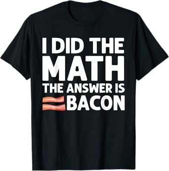Cool Bacon For Men Women Math Foodie Bacon Strips Eggs Meat T-Shirt