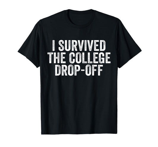I Survived The College Drop-Off Funny Family Dads and Moms T-Shirt