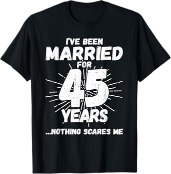 Couples Married 45 Years - Funny 45th Wedding Anniversary T-Shirt